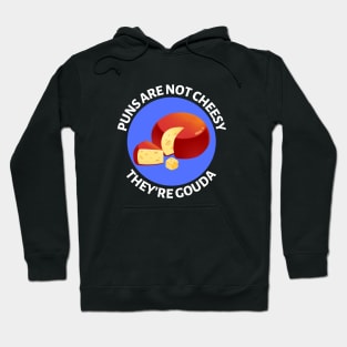 Puns Are Not Cheesy They're Gouda | Gouda Pun Hoodie